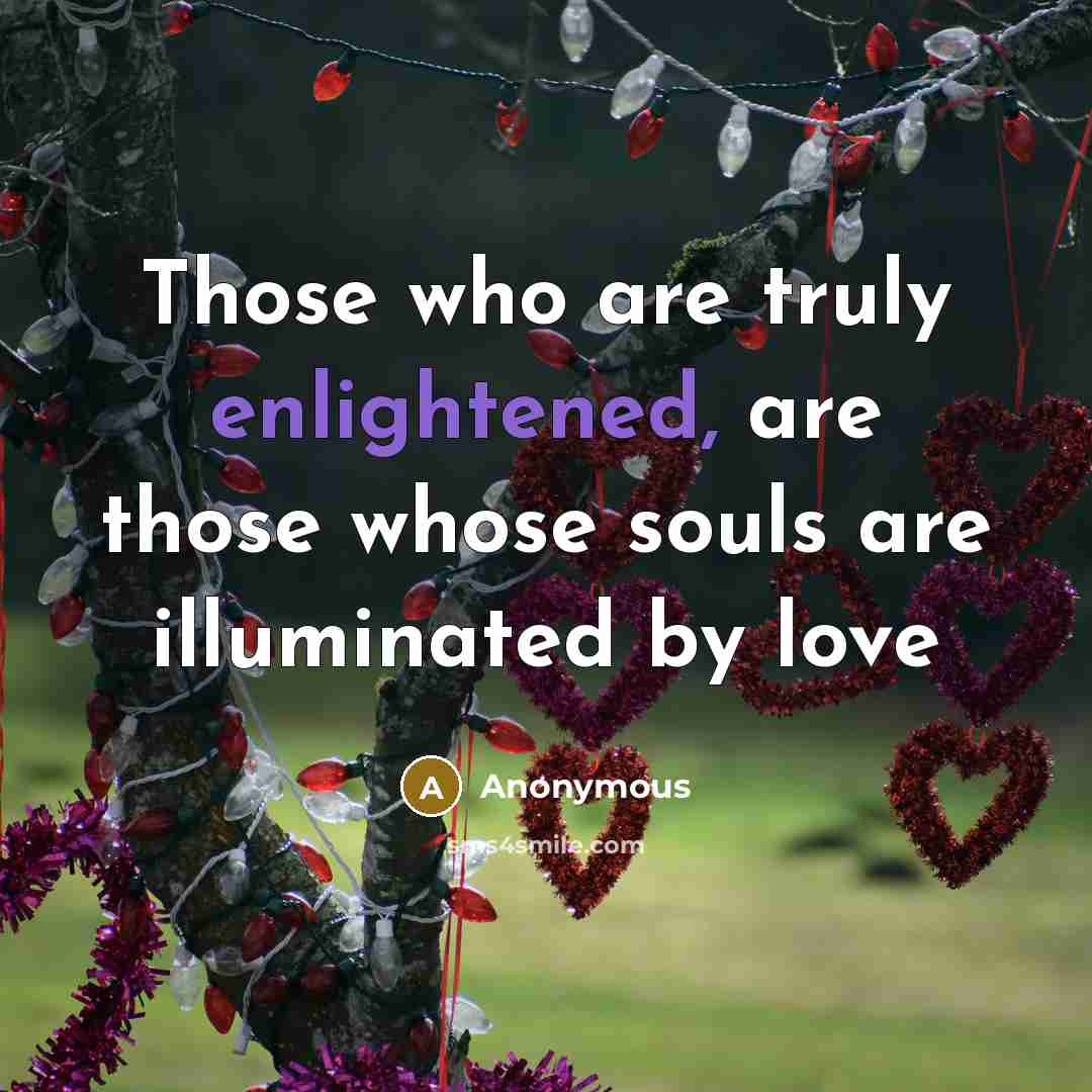 “Those who are truly enlightened, are those whose souls are…” quote by Anonymous