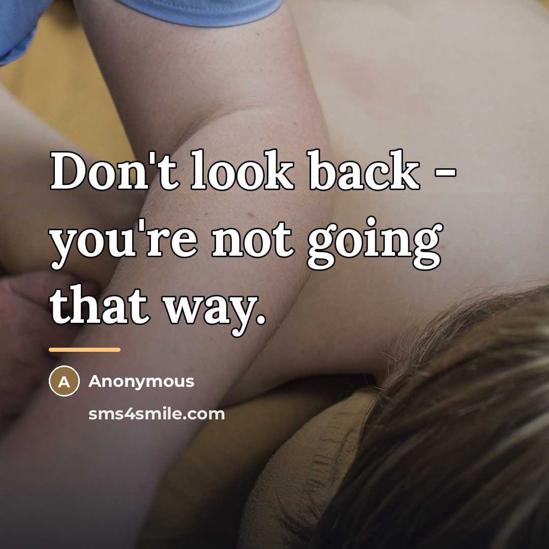 “Don't look back - you're not going that way.…” quote by Anonymous