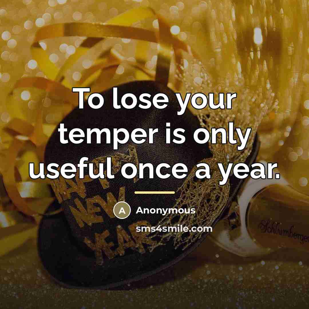 “To lose your temper is only useful once a year.…” quote by Anonymous