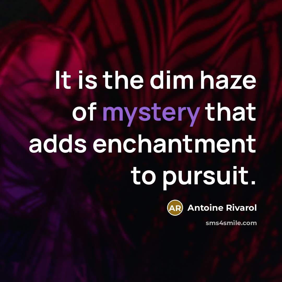 “It is the dim haze of mystery that adds enchantment…” quote by Antoine Rivarol