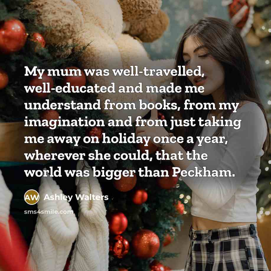 “My mum was well-travelled, well-educated and made me understand from…” quote by Ashley Walters