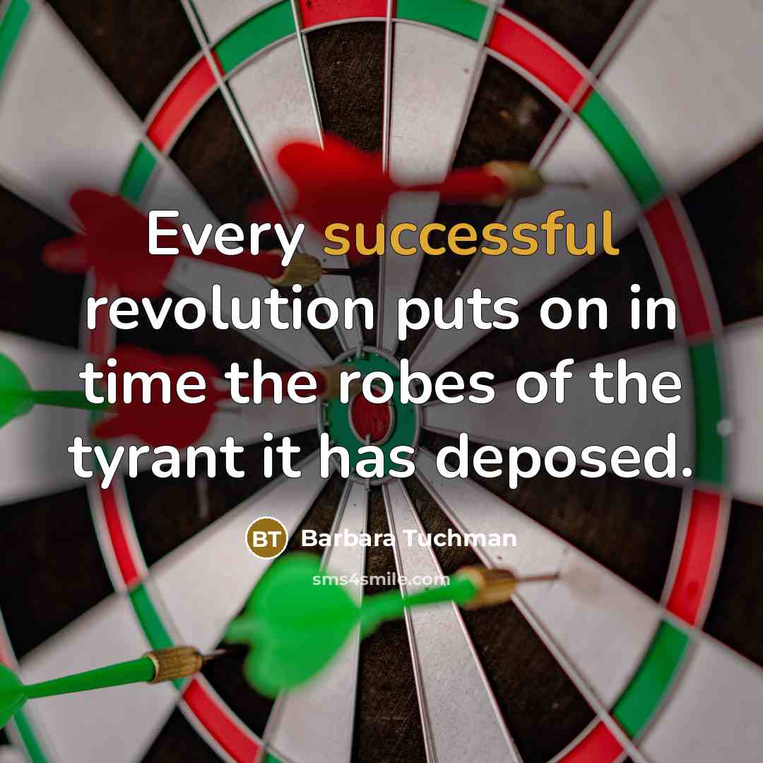 “Every successful revolution puts on in time the robes of…” quote by Barbara Tuchman