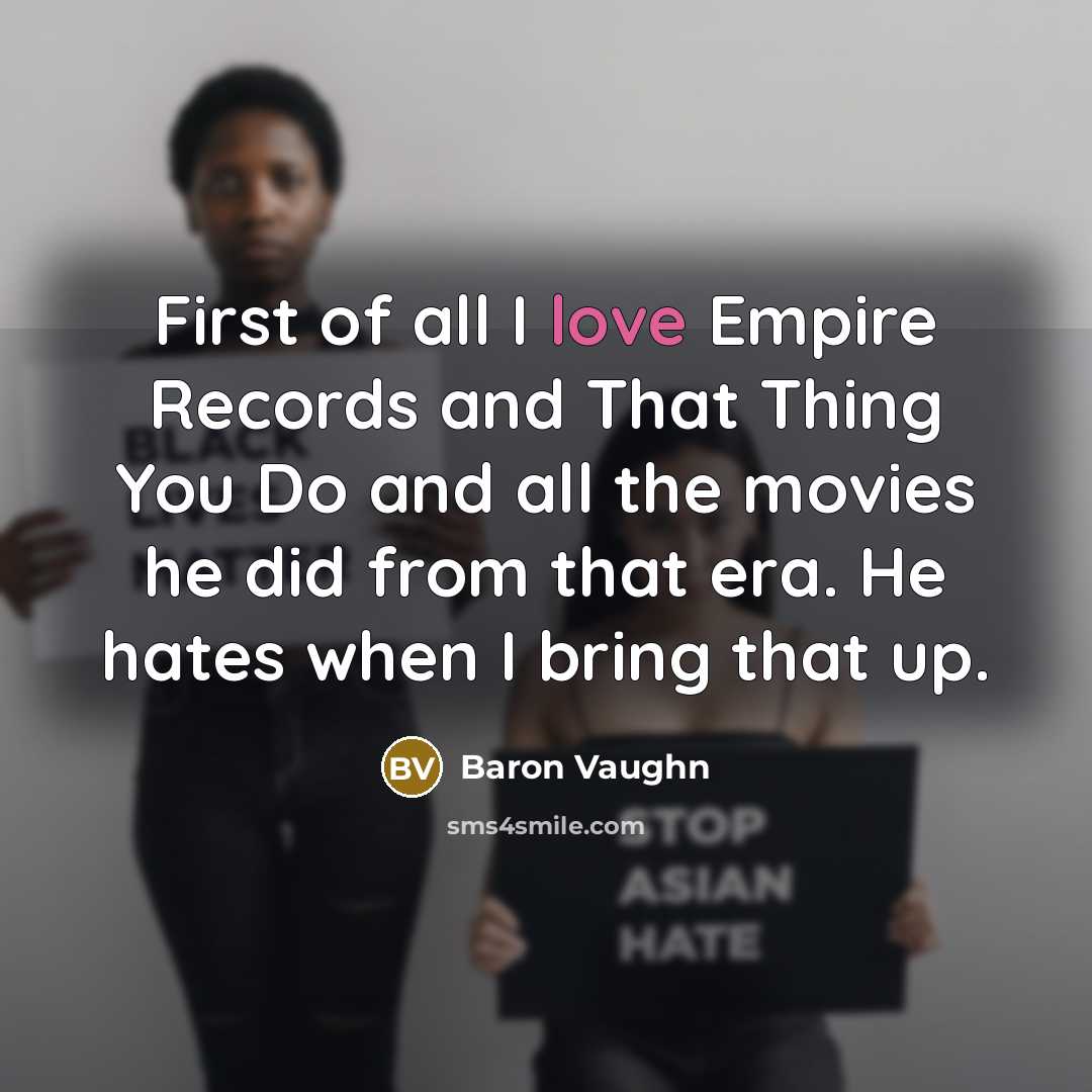 “First of all I love Empire Records and That Thing…” quote by Baron Vaughn