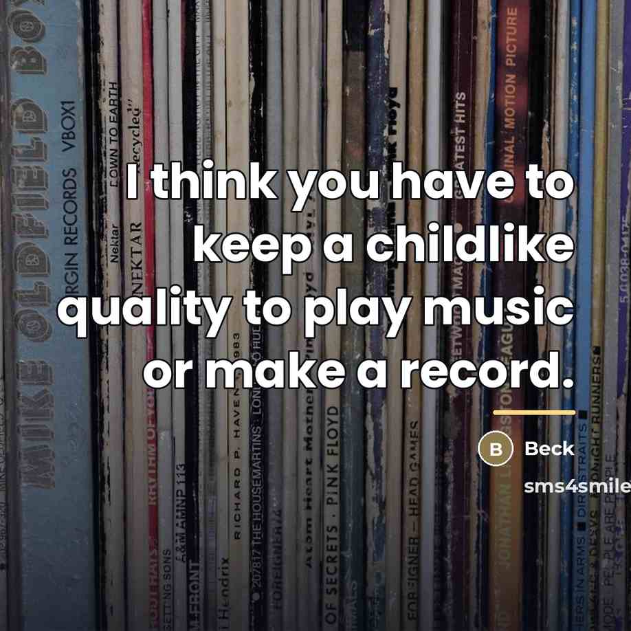 “I think you have to keep a childlike quality to…” quote by Beck