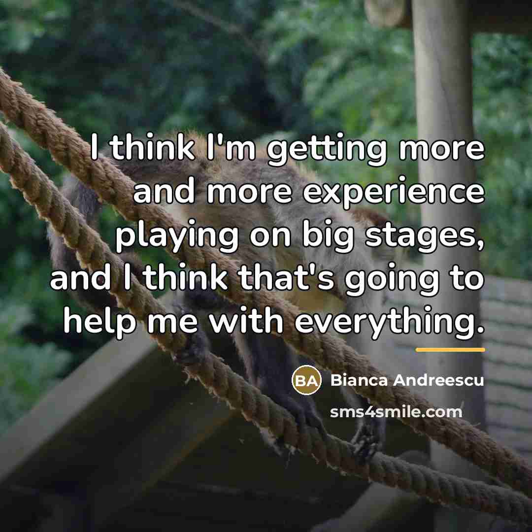 “I think I'm getting more and more experience playing on…” quote by Bianca Andreescu