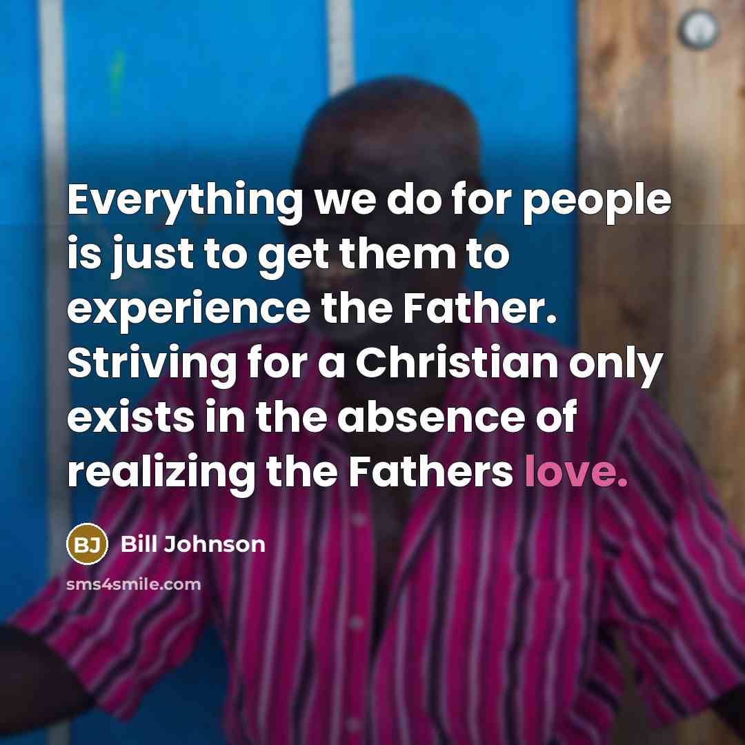 “Everything we do for people is just to get them…” quote by Bill Johnson