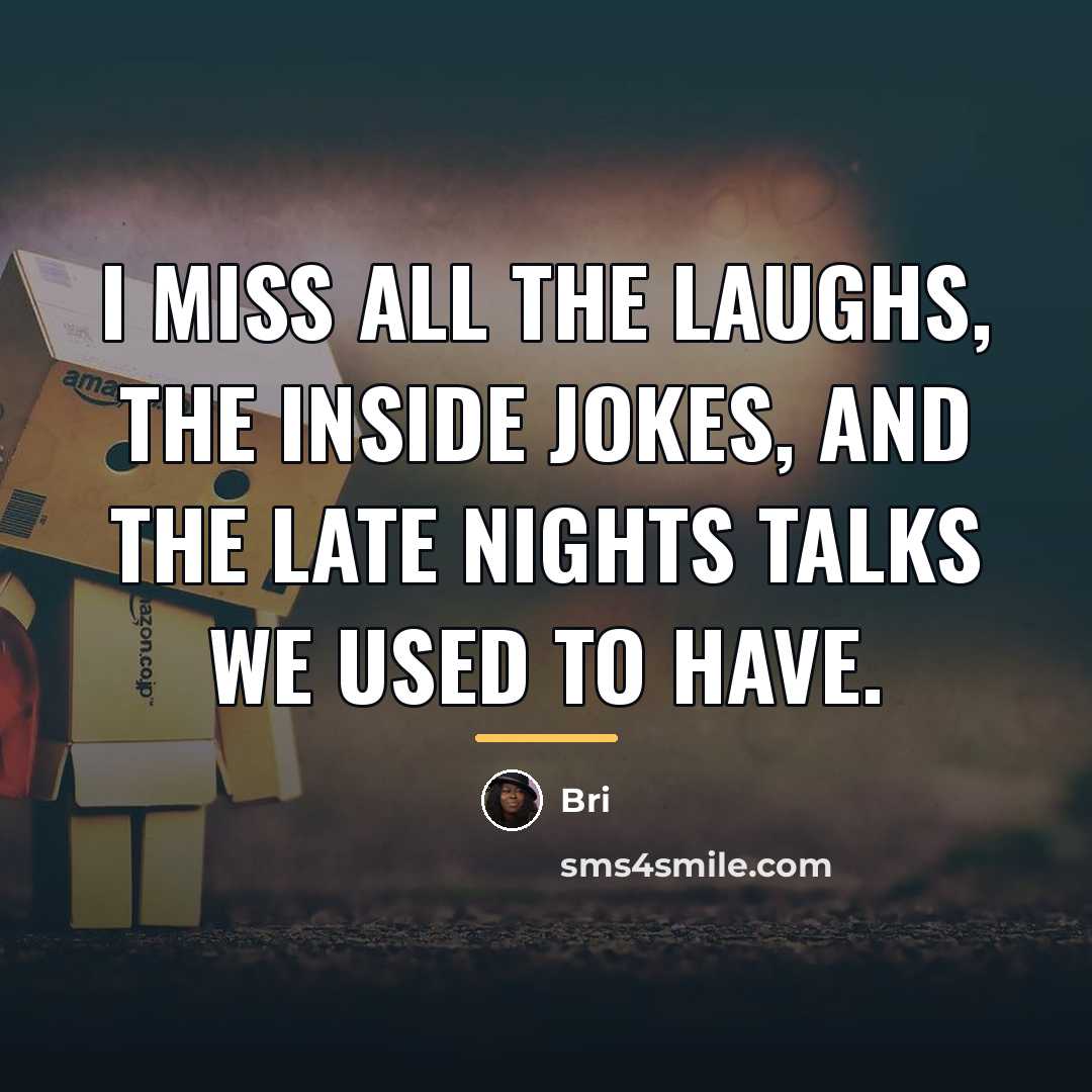 “I miss all the laughs, the inside jokes, and the…” quote by Bri