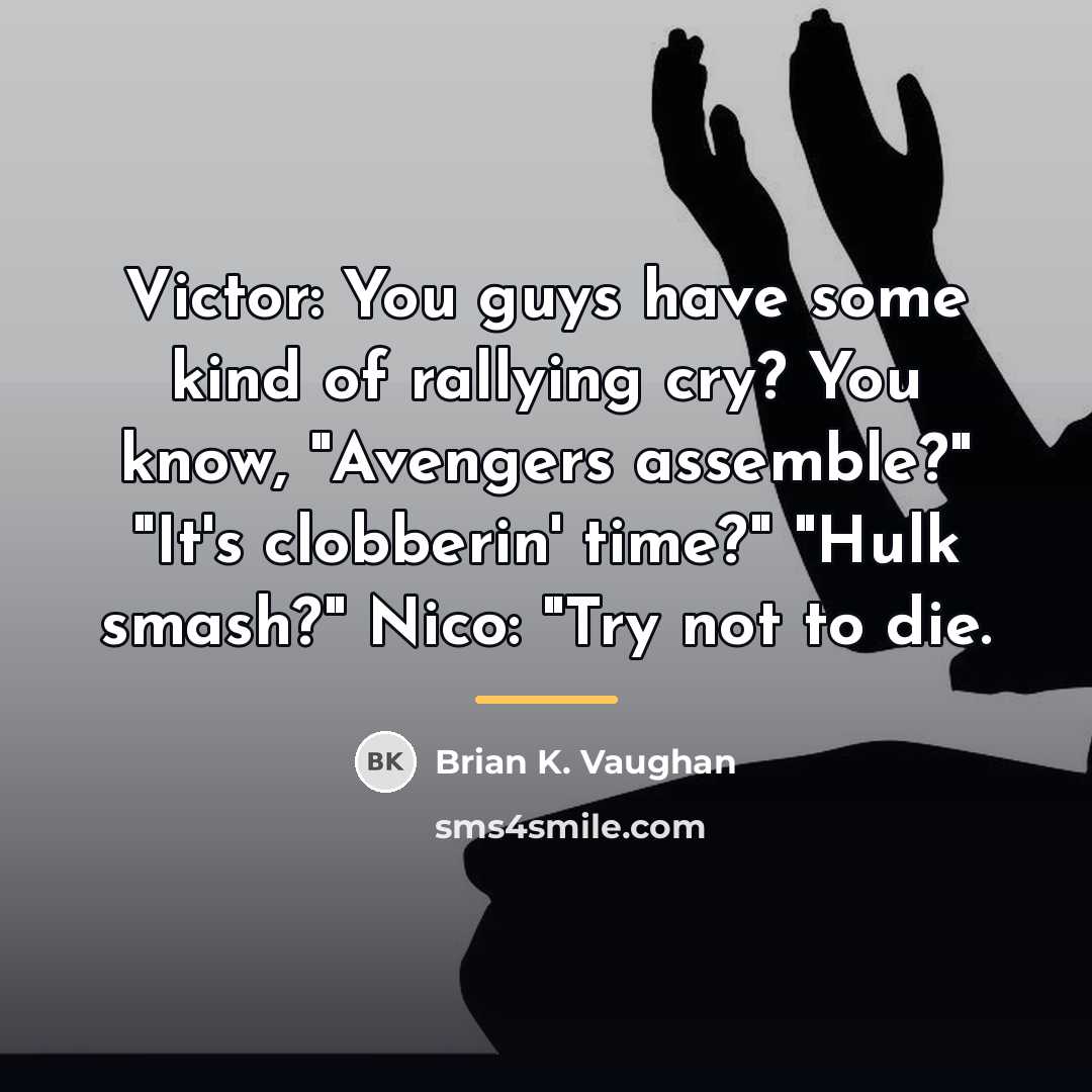 “Victor: You guys have some kind of rallying cry? You…” quote by Brian K. Vaughan