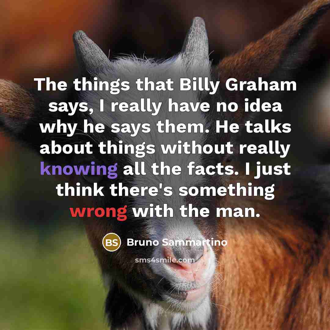 “The things that Billy Graham says, I really have no…” quote by Bruno Sammartino