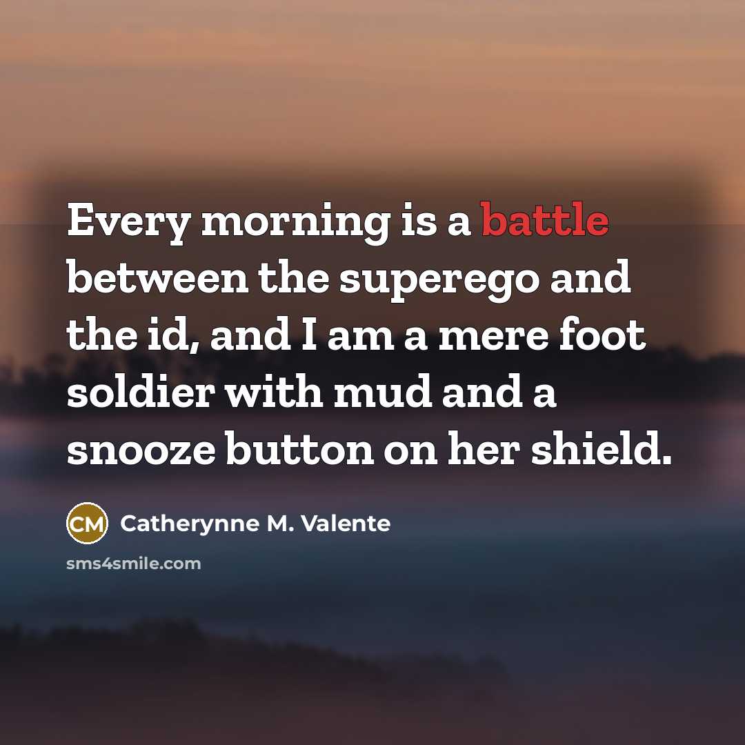 “Every morning is a battle between the superego and the…” quote by Catherynne M. Valente