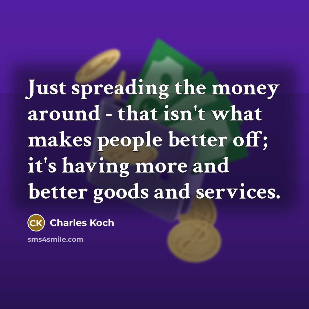 “Just spreading the money around - that isn't what makes…” quote by Charles Koch