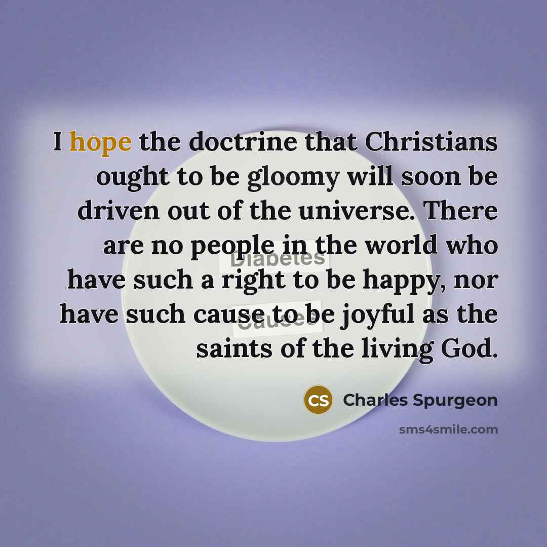 “I hope the doctrine that Christians ought to be gloomy…” quote by Charles Spurgeon