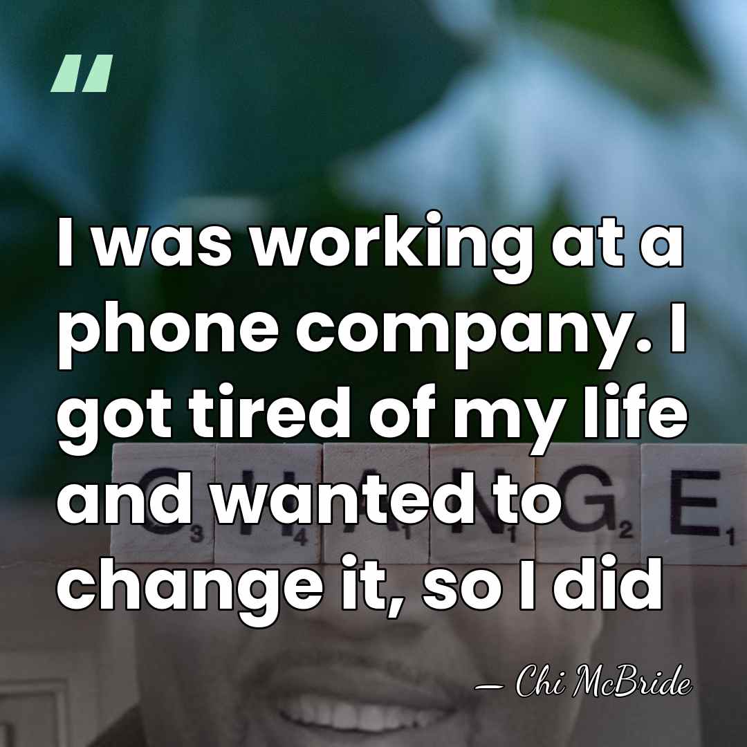 I was working at a phone company. I got tired of my&hellip; - Chi McBride