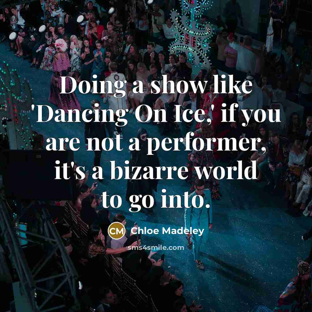 “Doing a show like 'Dancing On Ice,' if you are…” quote by Chloe Madeley
