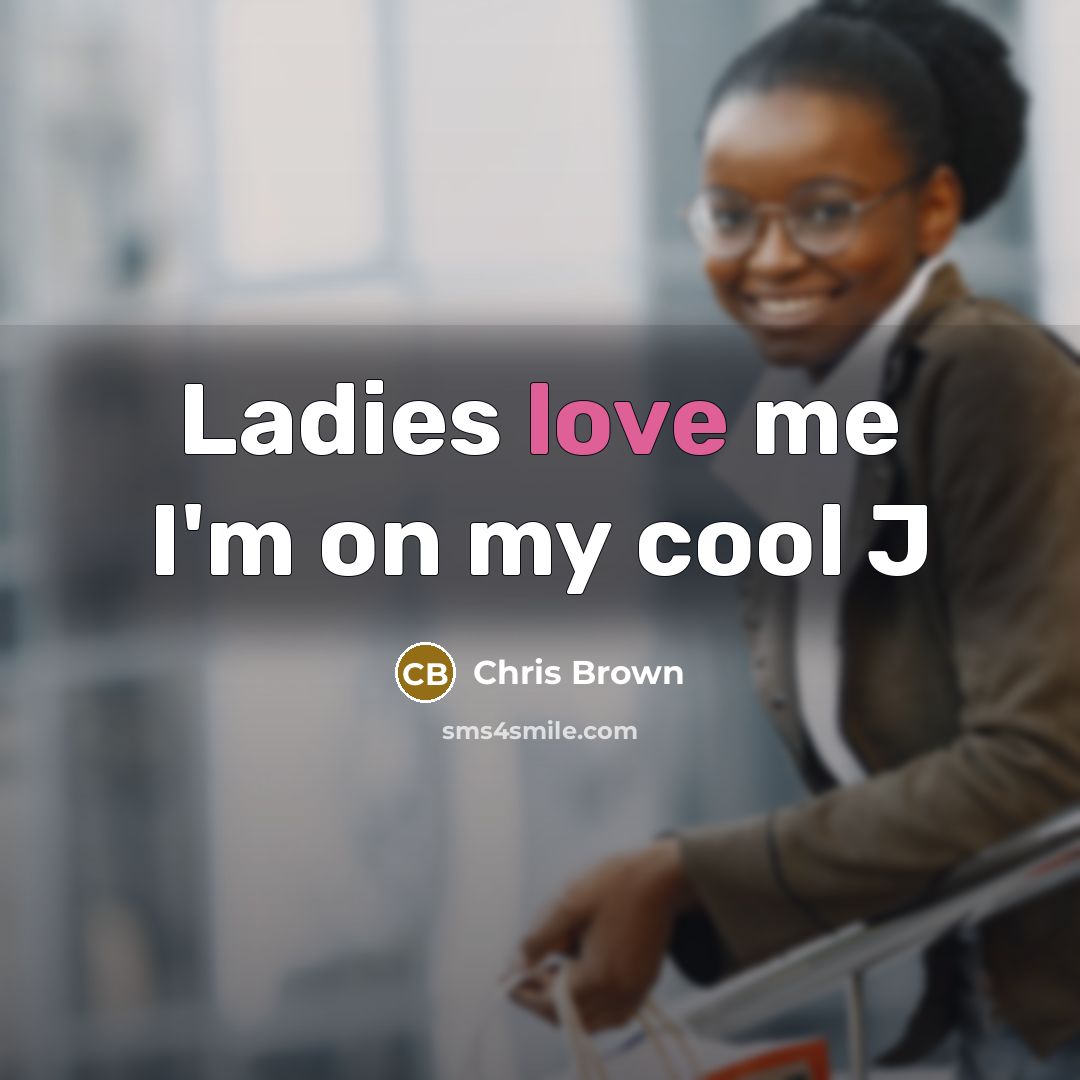 “Ladies love me I'm on my cool J…” quote by Chris Brown