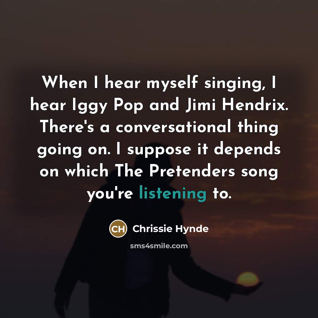 “When I hear myself singing, I hear Iggy Pop and…” quote by Chrissie Hynde
