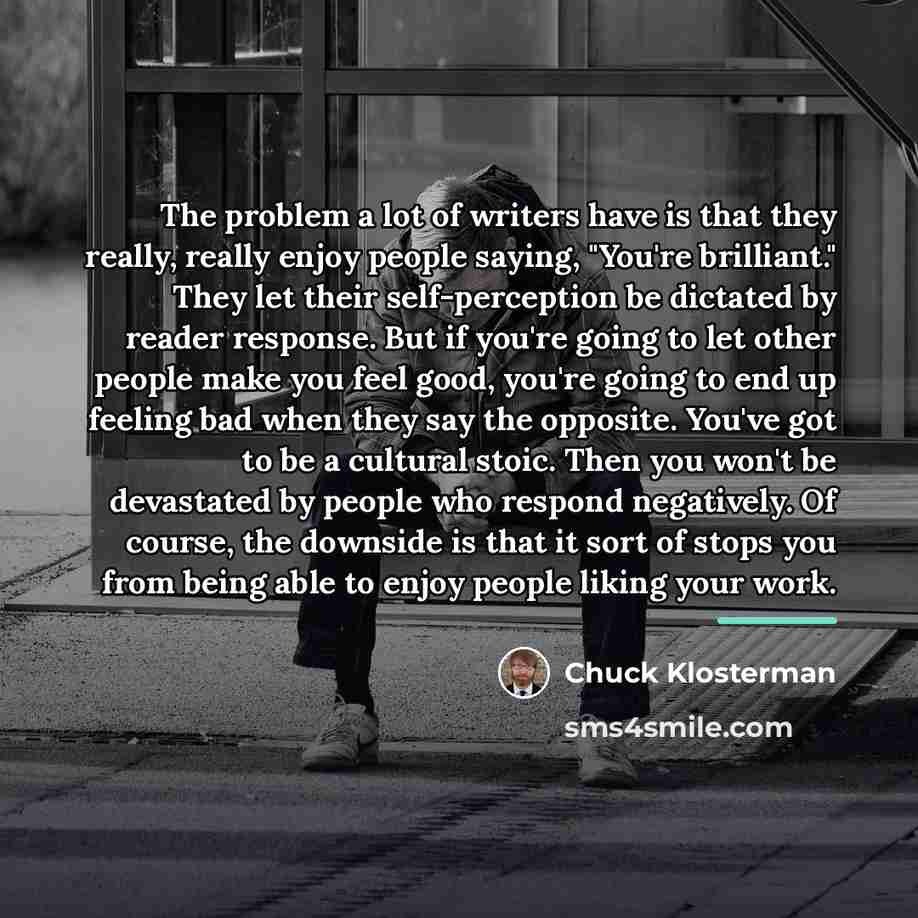 “The problem a lot of writers have is that they…” quote by Chuck Klosterman