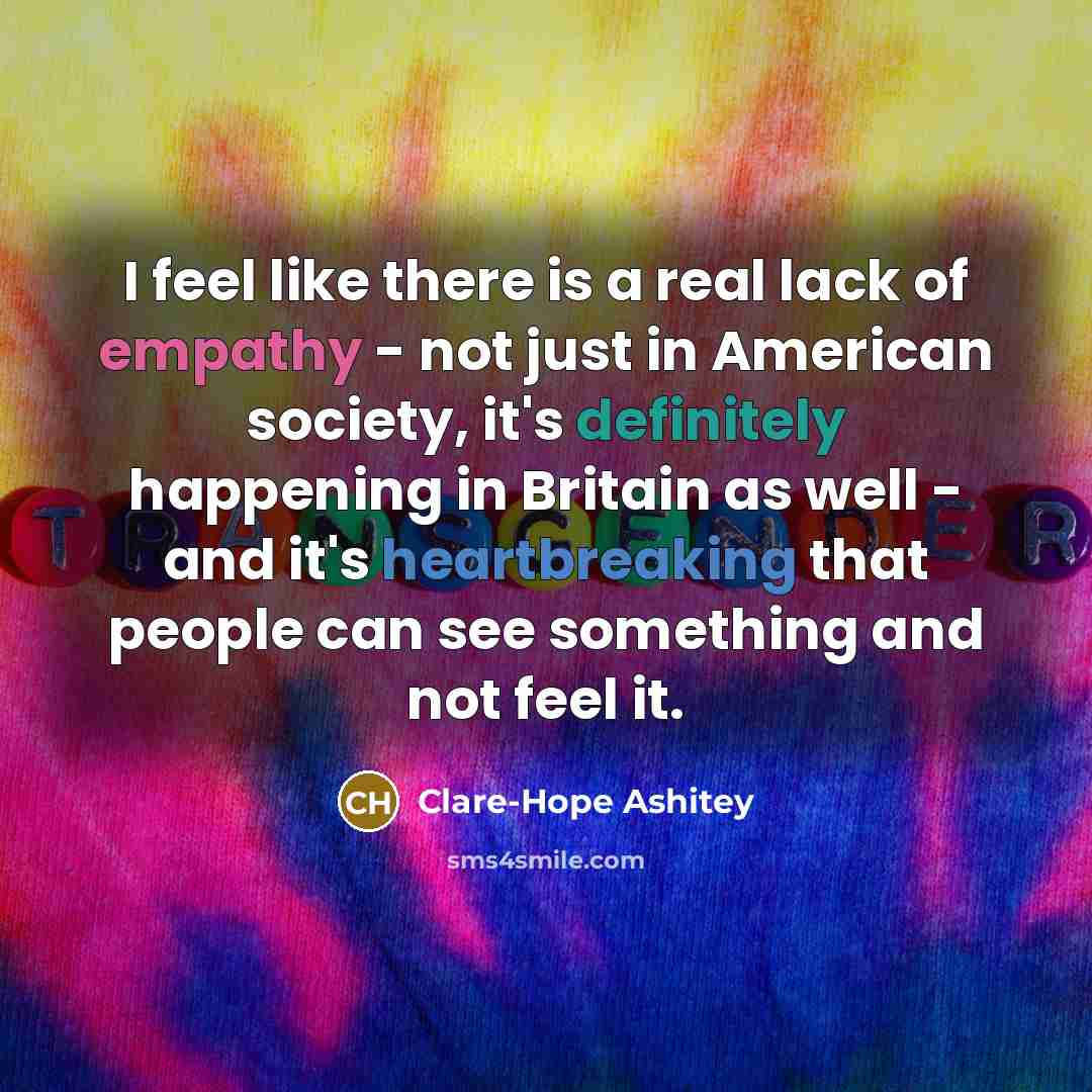“I feel like there is a real lack of empathy…” quote by Clare-Hope Ashitey