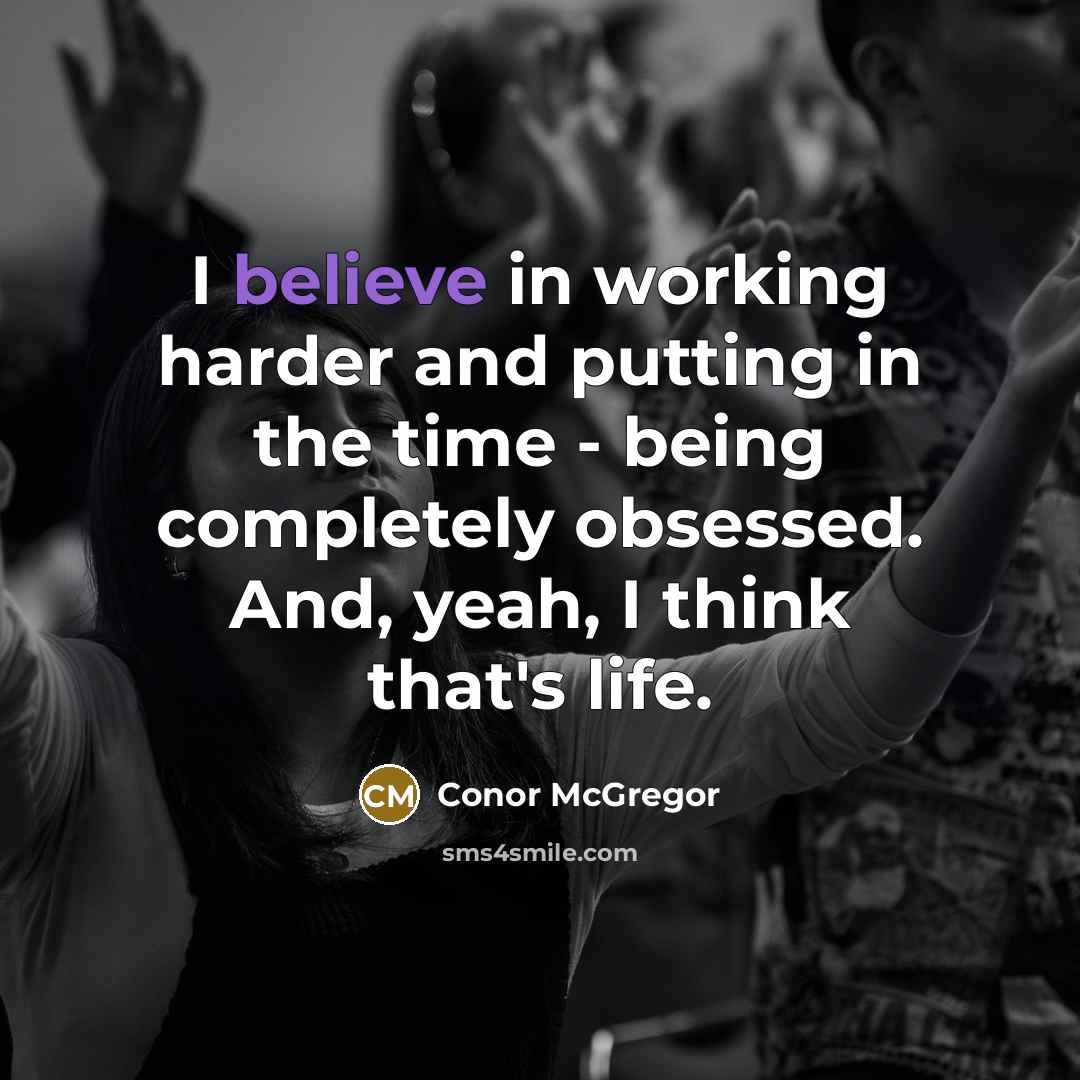 “I believe in working harder and putting in the time…” quote by Conor McGregor