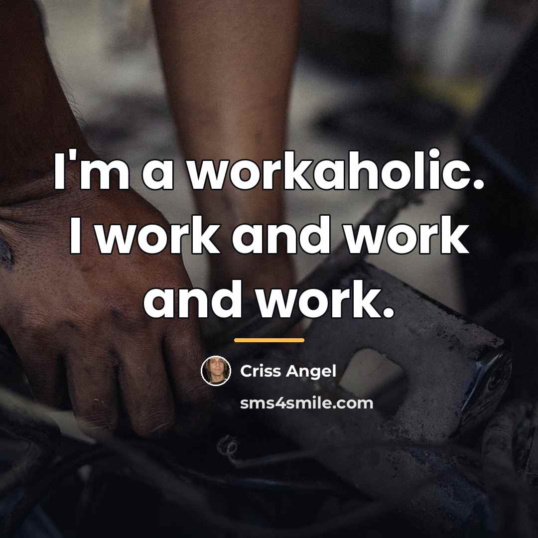 “I'm a workaholic. I work and work and work.…” quote by Criss Angel