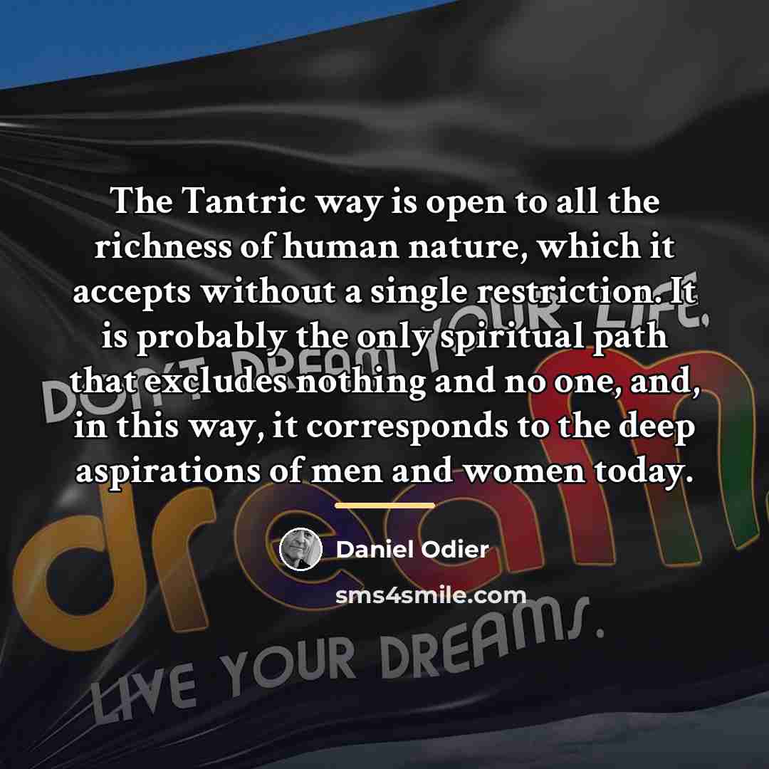 “The Tantric way is open to all the richness of…” quote by Daniel Odier