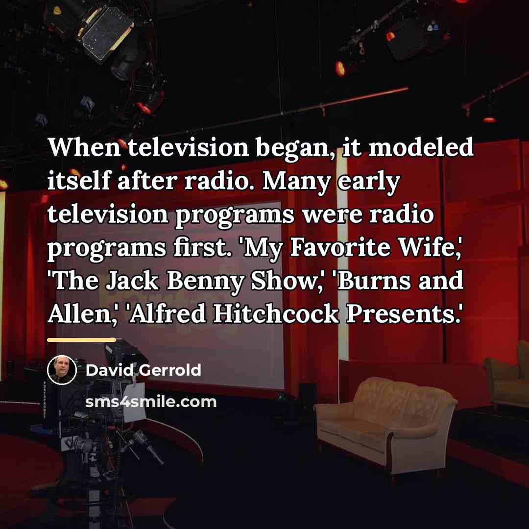 “When television began, it modeled itself after radio. Many early…” quote by David Gerrold