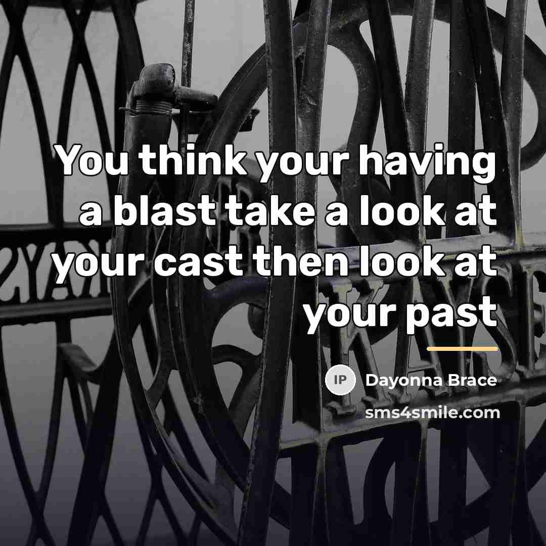 “You think your having a blast take a look at…” quote by Dayonna Brace
