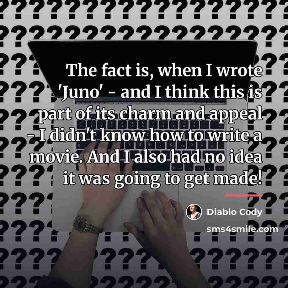 “The fact is, when I wrote 'Juno' - and I…” quote by Diablo Cody