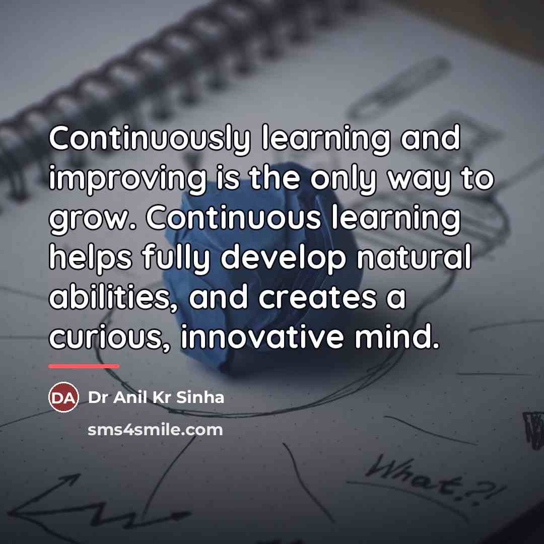 “Continuously learning and improving is the only way to grow.…” quote by Dr Anil Kr Sinha