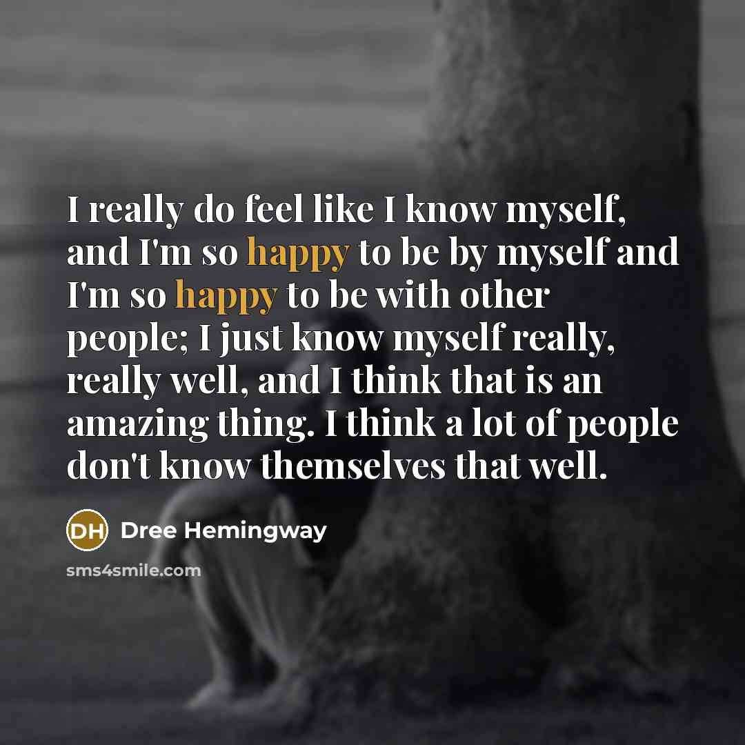 “I really do feel like I know myself, and I'm…” quote by Dree Hemingway