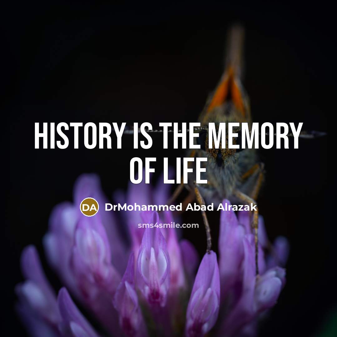 “History is the memory of life…” quote by DrMohammed Abad Alrazak