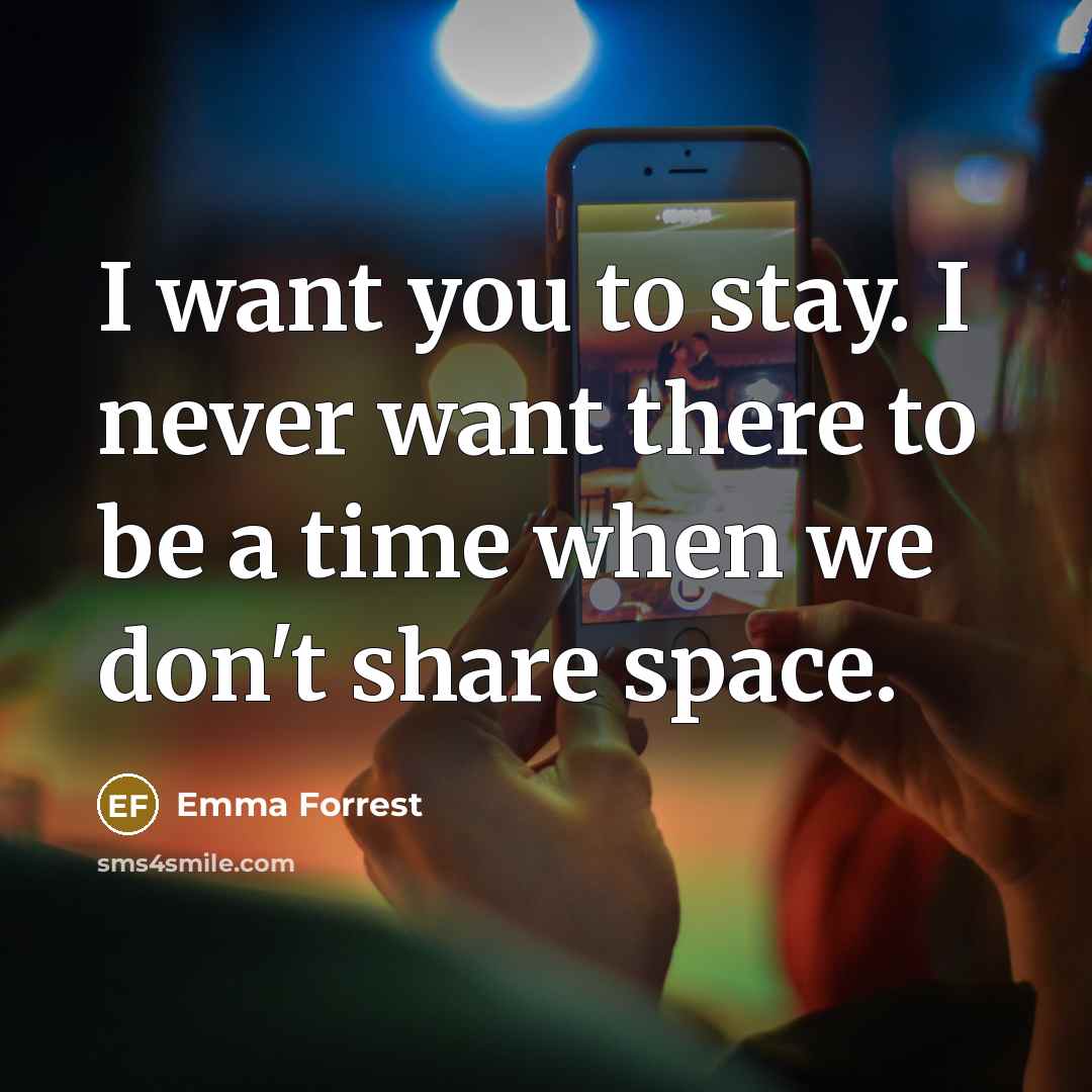 “I want you to stay. I never want there to…” quote by Emma Forrest