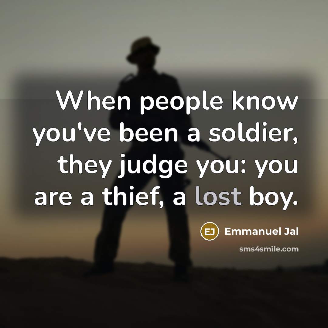 “When people know you've been a soldier, they judge you:…” quote by Emmanuel Jal