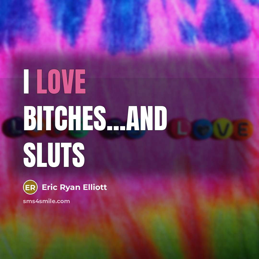“I love bitches...and sluts…” quote by Eric Ryan Elliott
