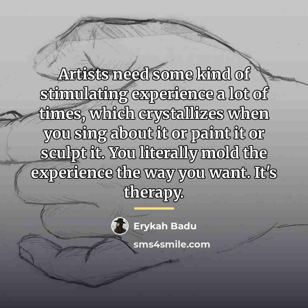 “Artists need some kind of stimulating experience a lot of…” quote by Erykah Badu