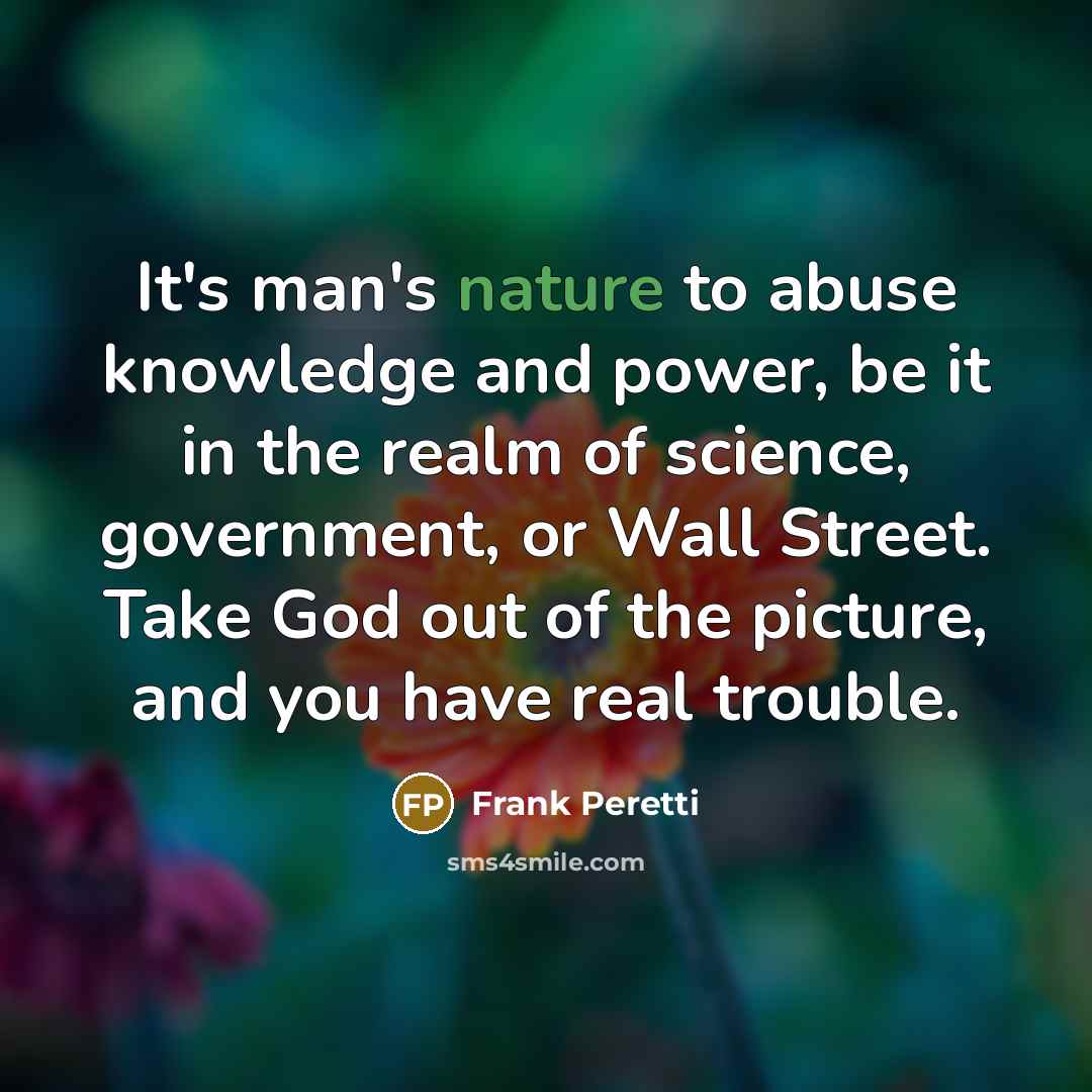 “It's man's nature to abuse knowledge and power, be it…” quote by Frank Peretti