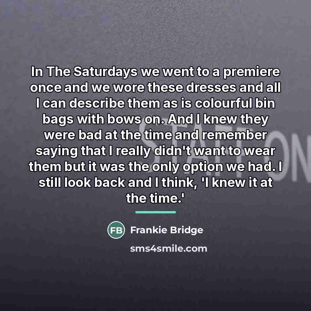 “In The Saturdays we went to a premiere once and…” quote by Frankie Bridge