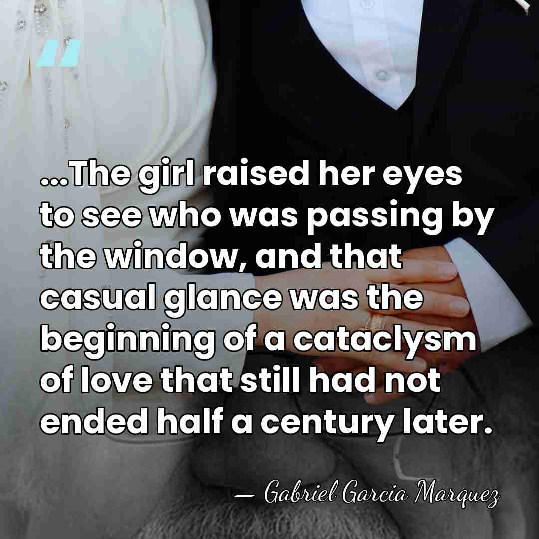 ...The girl raised her eyes to see who was passing by the&hellip; - Gabriel Garcia Marquez