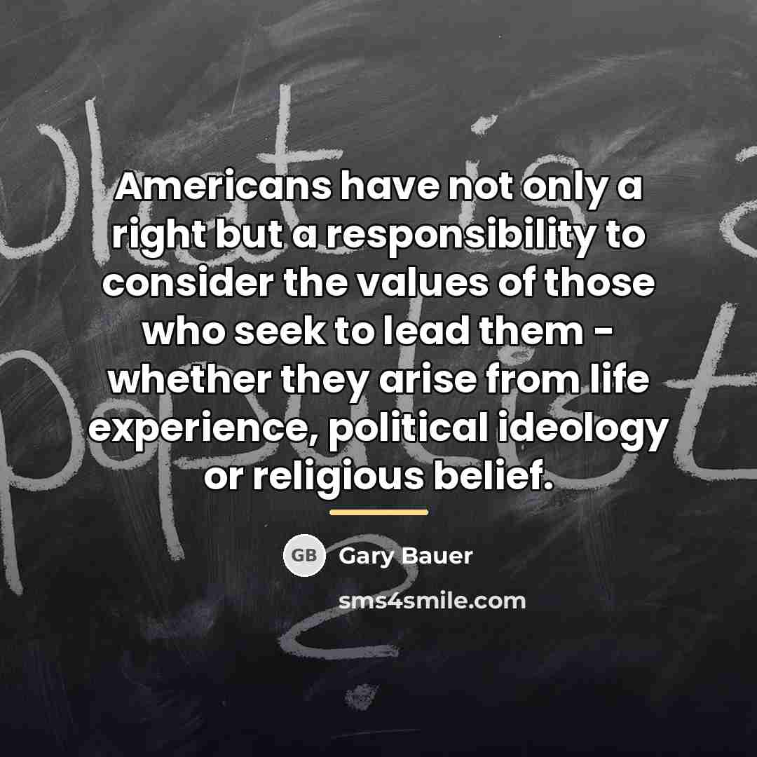 “Americans have not only a right but a responsibility to…” quote by Gary Bauer