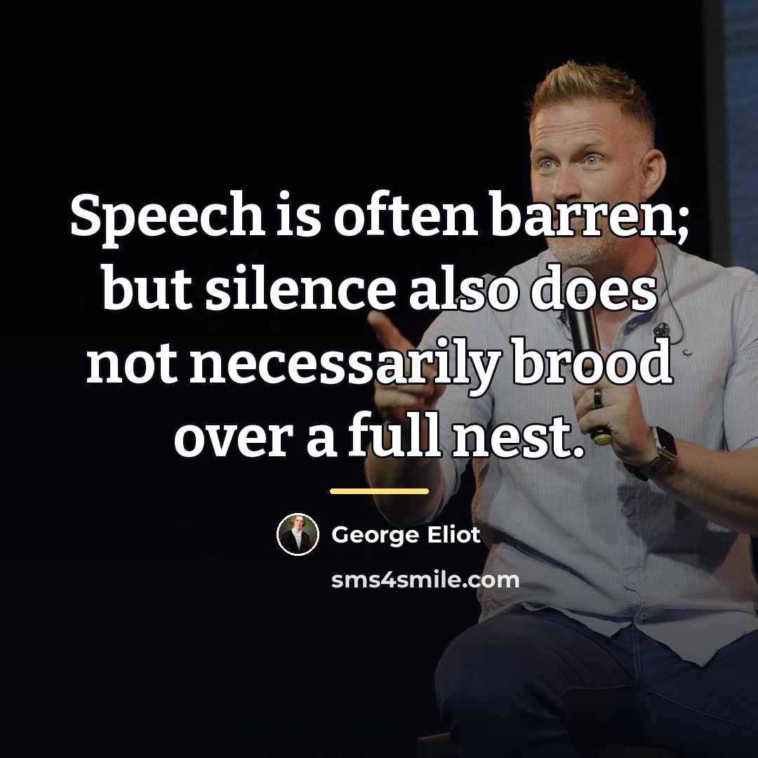 “Speech is often barren; but silence also does not necessarily…” quote by George Eliot