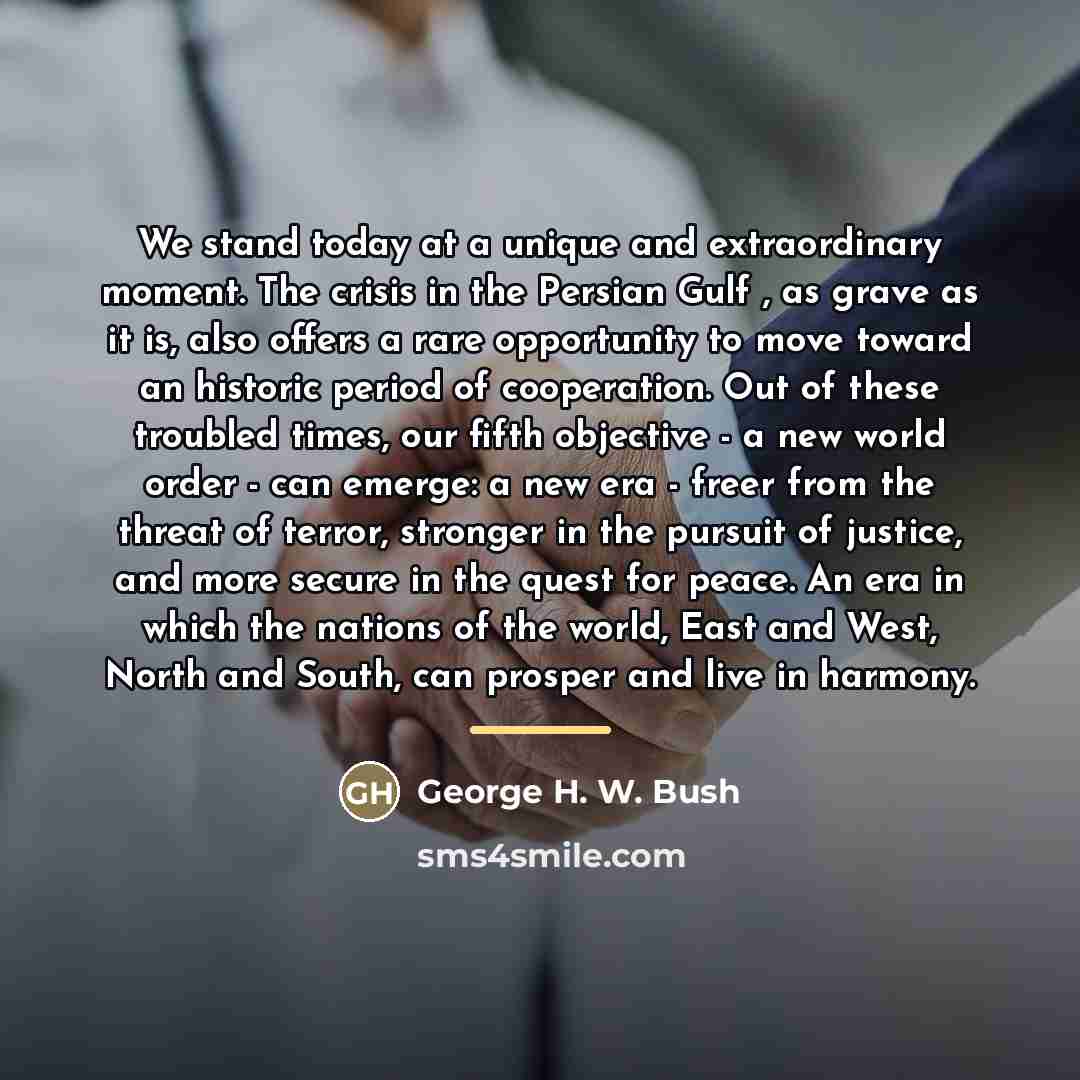 “We stand today at a unique and extraordinary moment. The…” quote by George H. W. Bush