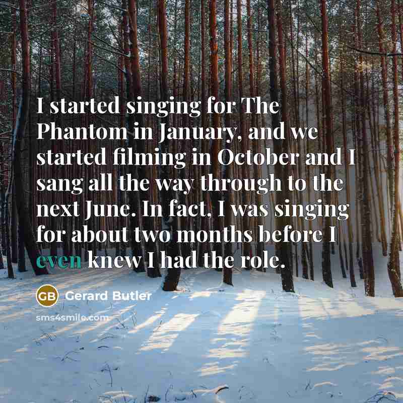 “I started singing for The Phantom in January, and we…” quote by Gerard Butler