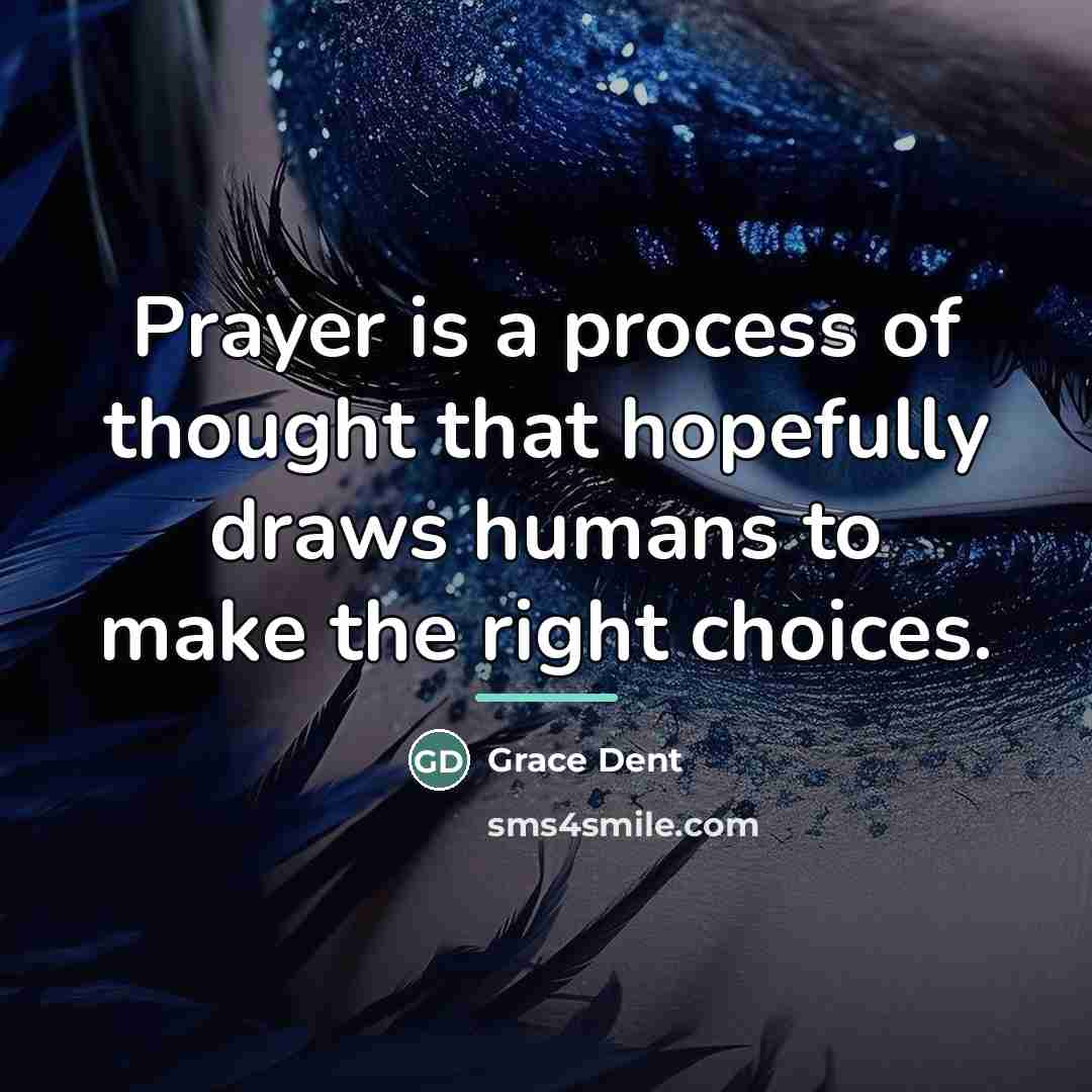 “Prayer is a process of thought that hopefully draws humans…” quote by Grace Dent