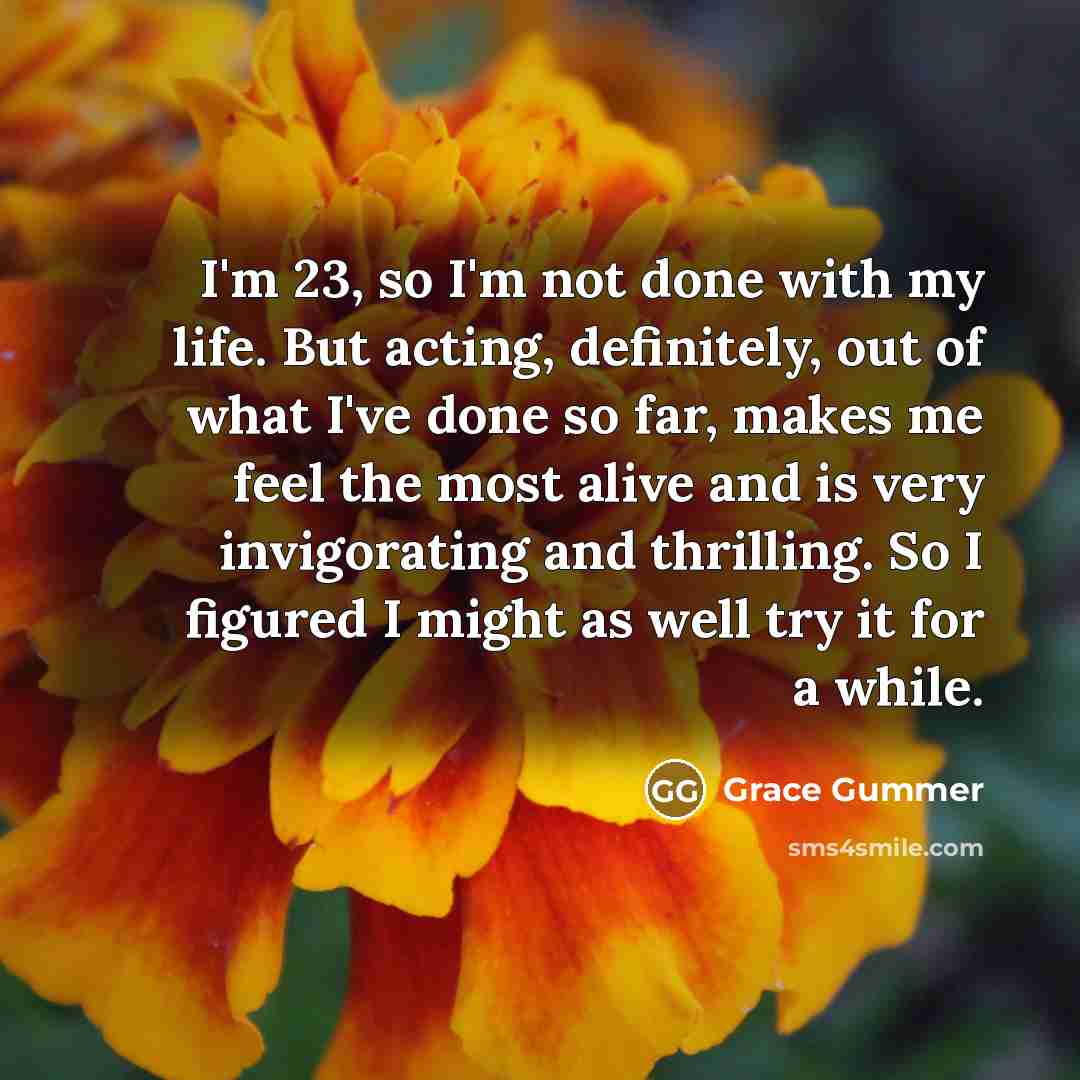 “I'm 23, so I'm not done with my life. But…” quote by Grace Gummer