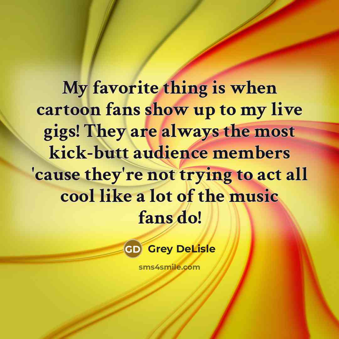 “My favorite thing is when cartoon fans show up to…” quote by Grey DeLisle