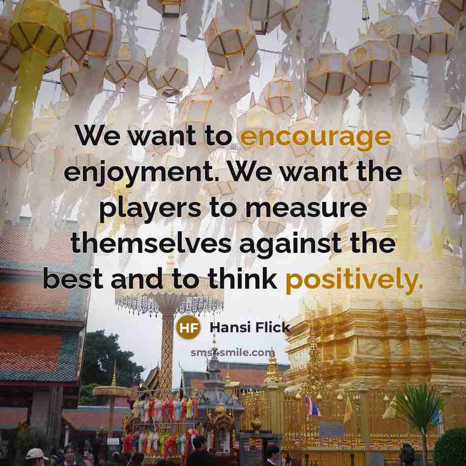 “We want to encourage enjoyment. We want the players to…” quote by Hansi Flick