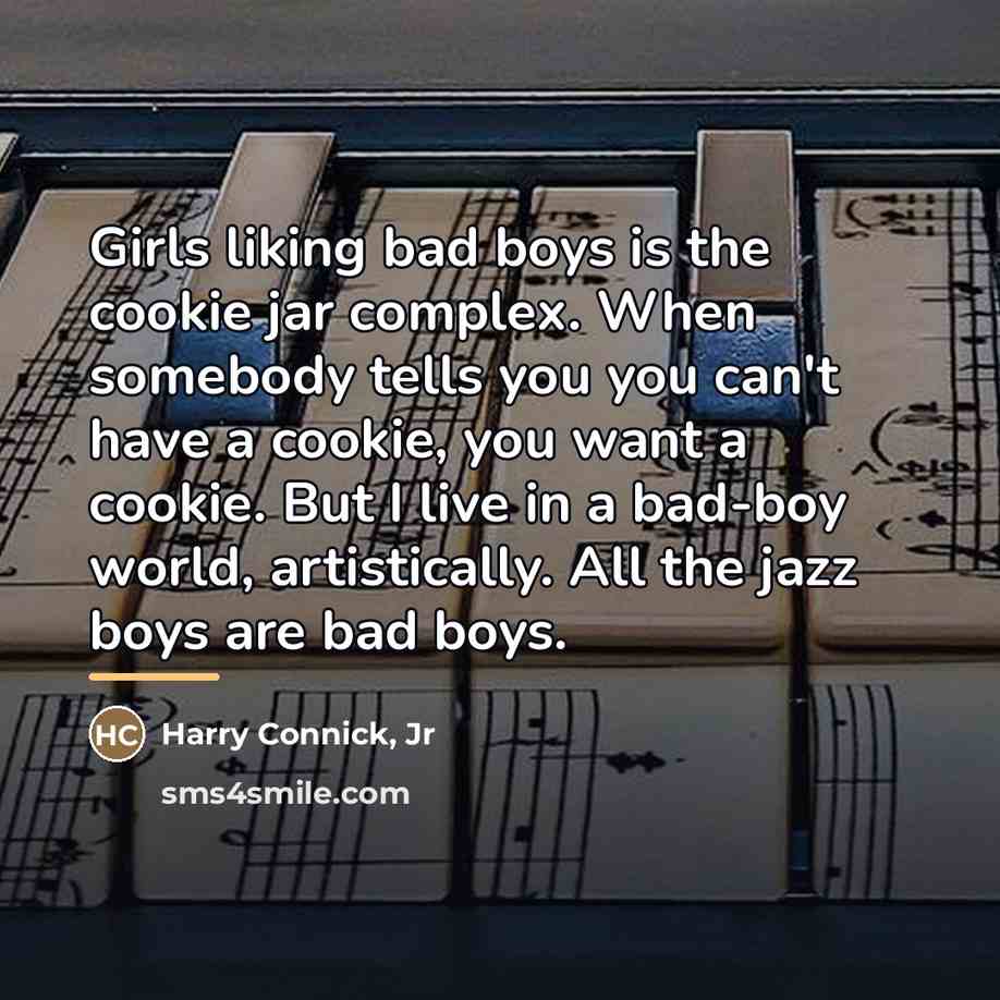 “Girls liking bad boys is the cookie jar complex. When…” quote by Harry Connick, Jr