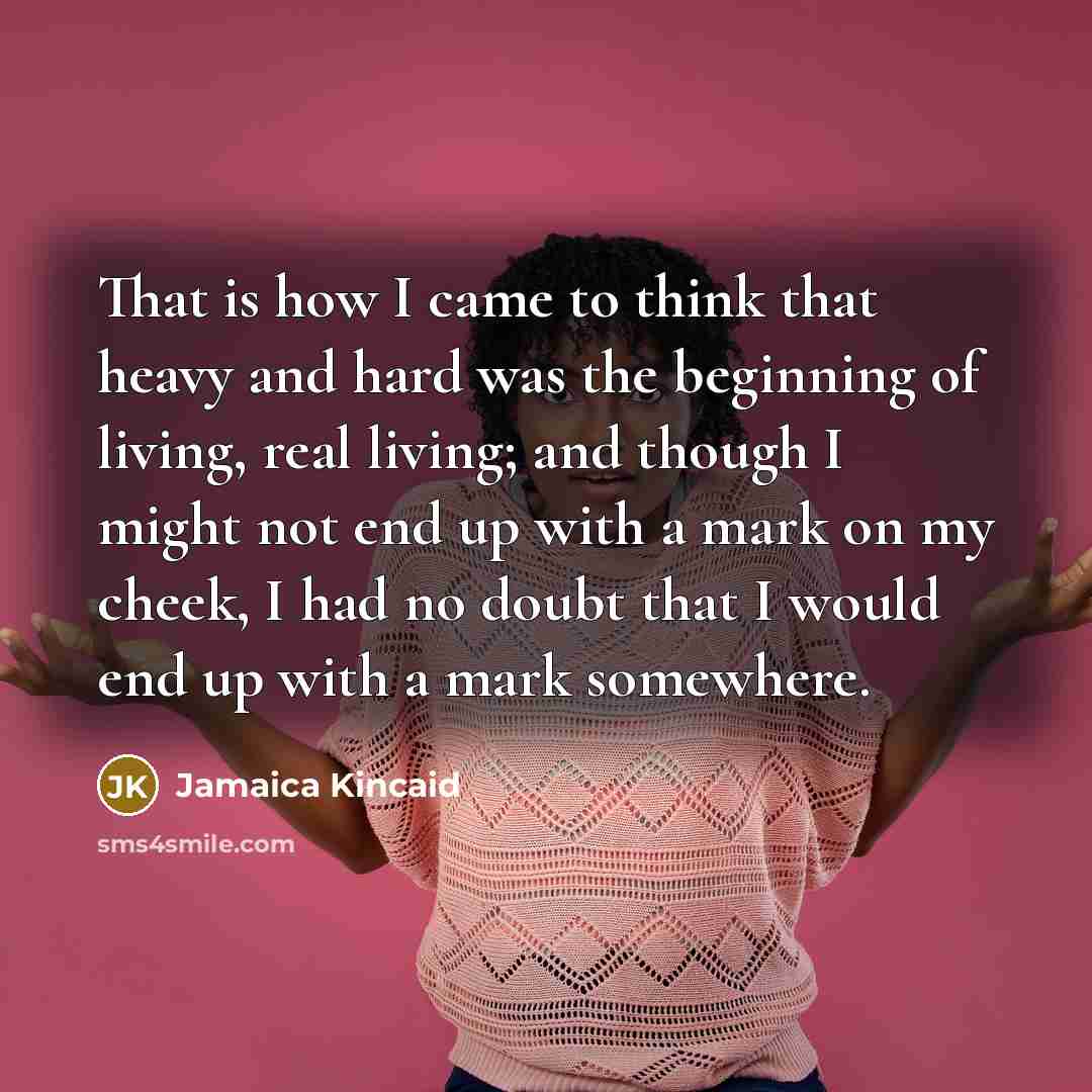 “That is how I came to think that heavy and…” quote by Jamaica Kincaid