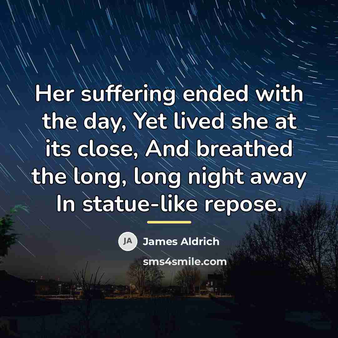 “Her suffering ended with the day, Yet lived she at…” quote by James Aldrich