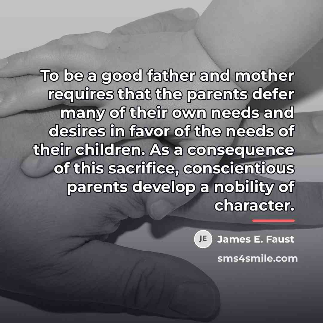 “To be a good father and mother requires that the…” quote by James E. Faust